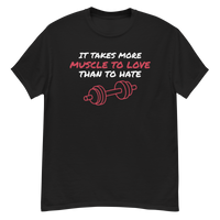 IT TAKES MORE MUSCLE TO LOVE THAN TO HATE BLACK T SHIRT IN WHITE AND RED LETTERS WITH RED WEIGHT AT BOTTOM